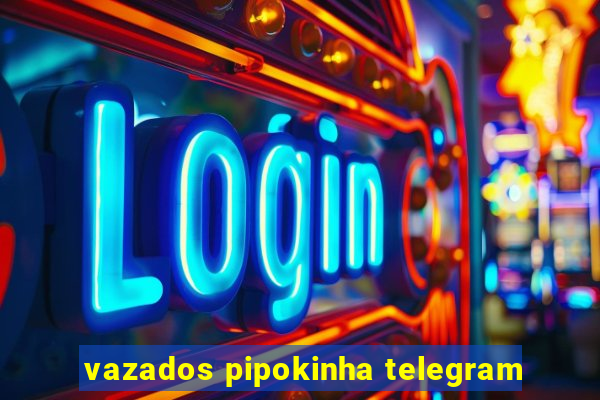 vazados pipokinha telegram